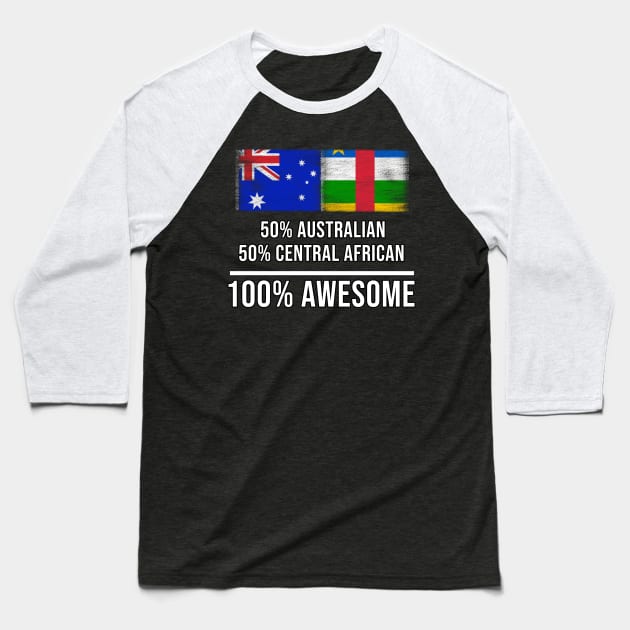 50% Australian 50% Central African 100% Awesome - Gift for Central African Heritage From Central African Republic Baseball T-Shirt by Country Flags